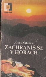 Zachráníš se v horách od Július Antoliak - MAGNET