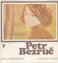 Jen jedenkrát : (zásilky času 1899-1914) od Petr Bezruč (p)