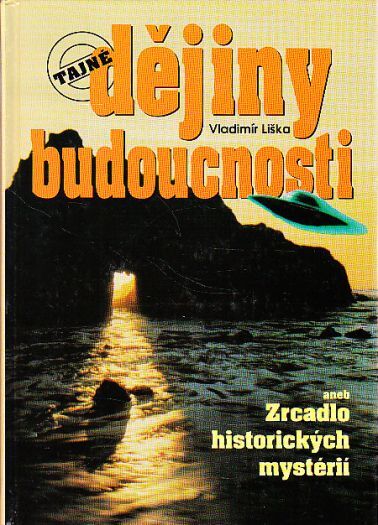 Tajné dějiny budoucnosti aneb Zrcadlo historických mystérií od Vladimír Liška