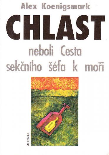 Chlast neboli Cesta sekčního šéfa k moři od Alex Koenigsmark
