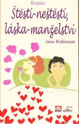 Štěstí - neštěstí, láska - manželství od Jana Robinson