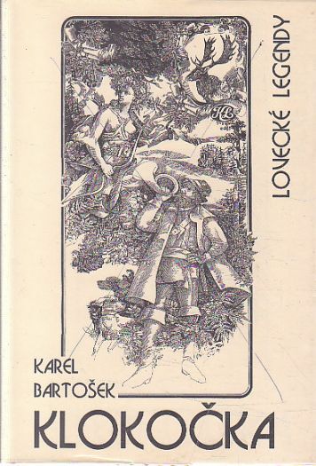 Klokočka - lovecké legendy od Karel Bartošek
