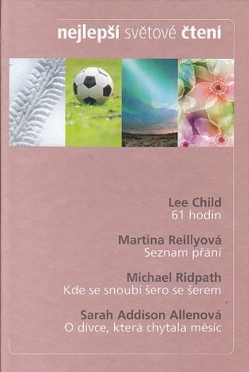 Nejlepší světové čtení - 61 hodin / Seznam přání / Kde se snoubí šero se šerem / O dívce, která chytala měsíc od Lee Child, Michael Ridpath..