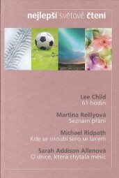Nejlepší světové čtení - 61 hodin / Seznam přání / Kde se snoubí šero se šerem / O dívce, která chytala měsíc od Lee Child, Michael Ridpath..
