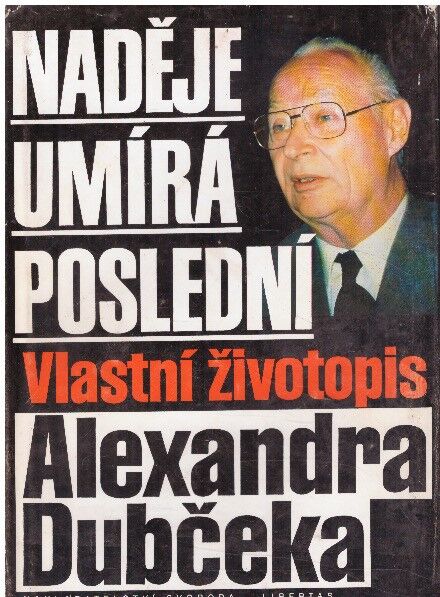 Naděje umírá poslední: vlastní životopis A. Dubčeka