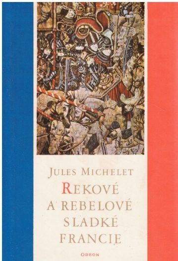 Rekové a rebelové sladké Francie: Výbor z dějin Francie od Jules Michelet