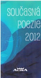 Současná poezie 2012 od Vladimír Kostiha, Daniel Marcikán,.....