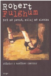 Drž mě pevně, miluj mě zlehka: Příběhy z tančírny od Century Robert Fulghum
