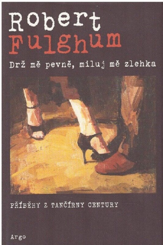Drž mě pevně, miluj mě zlehka: Příběhy z tančírny od Century Robert Fulghum