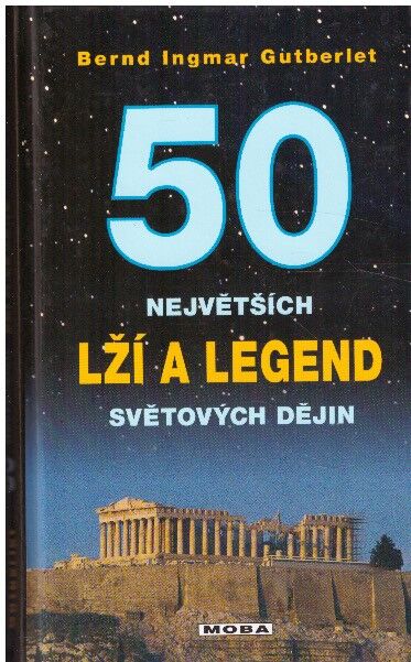 50 největších lží a legend světové historie od Bernd Ingmar Gutberlet 