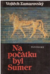 Na počátku byl Sumer. od Vojtěch Zamarovský