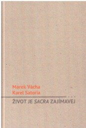 Život je sacra zajímavej od Marek Vácha, Karel Satoria