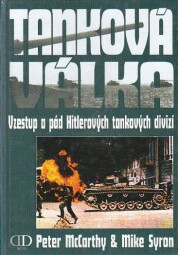 Tanková válka. Vzestup a pád Hitlerových tankových divizí od Peter McCarthy & Mike Syron
