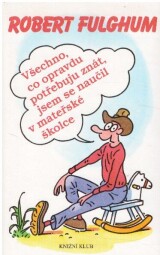 Všechno, co opravdu potřebuju znát, jsem se naučil v mateřské školce od Robert Fulghum