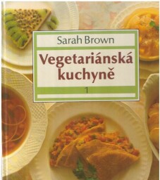 Vegetariánská kuchyně 1 od Sarah Brown