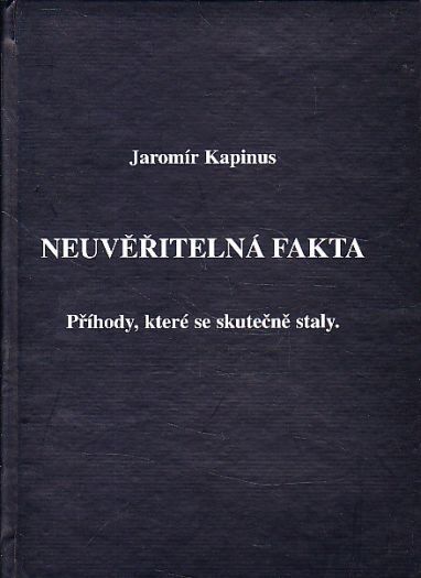 Neuvěřitelná fakta Příběhy, které se skutečně staly od Jarmír Kapinus.