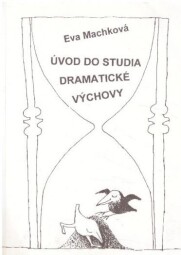 Úvod do studia dramatické výchovy od Eva Machková