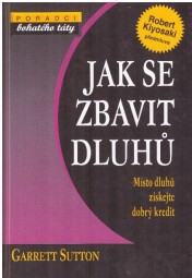 Jak se zbavit dluhů - Místo dluhů získejte dobrý kredit od Garrett Sutton