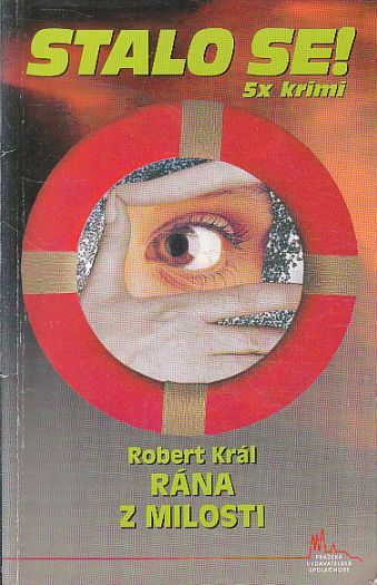 Stalo se.5X krimi - Rána z milosti. od Robert Král