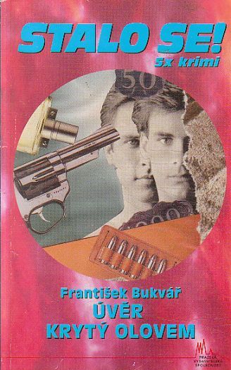 Stalo se.5X krimi - Úvěr krytý olovem od František Bukvář