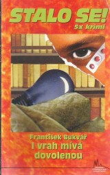 Stalo se - I vrah míval dovolenou od František Bukvář