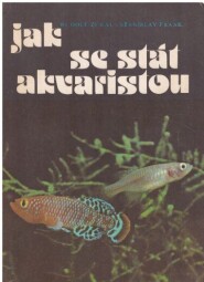  Jak se stát akvaristou od Stanislav Frank & Rudolf Zukal