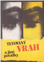 Tetovaný vrah a jiné povídky od : Eva Kačírková, * antologie, Milena Brůhová, Jan J. Vaněk, Zdeněk Jirotka ml., Pavel Kraus, Jan Stach, Zoja Turková, Jiří Tibitanzl & Jiří Margolius