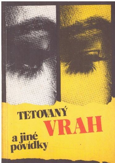 Tetovaný vrah a jiné povídky od : Eva Kačírková, * antologie, Milena Brůhová, Jan J. Vaněk, Zdeněk Jirotka ml., Pavel Kraus, Jan Stach, Zoja Turková, Jiří Tibitanzl & Jiří Margolius