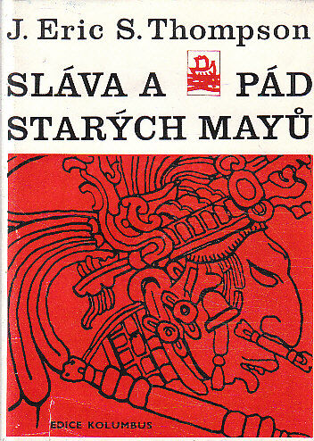 Sláva a pád starých Mayů od J. Eric S. Thompson