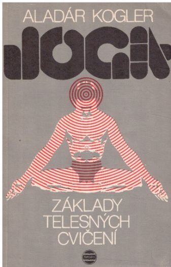 Joga - základy tělesných cvičení od Aladár Kogler