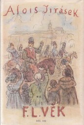 F.L.Věk, Díl III. od Alois Jirásek F.L.Věk, Díl III. od Alois Jirásek. Vydáno 1960. Stran 518. Dobrý stav.