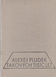 Takových tisíc let od Alexej Pludek