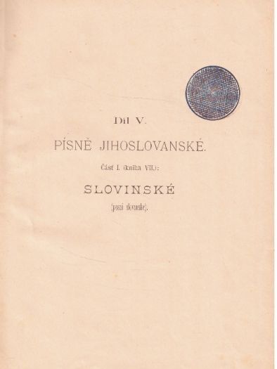 Písně jihoslovanské díl V.. Slovanstvo ve svých zpěvech.