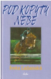 Pod kopyty nebe od Iveta Jebáčková-Lažanská