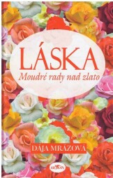 Láska: Moudré rady nad zlato od  Dája Mrázová