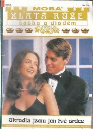 Zlatá růže - Ukradla jsem jen tvé srdce od Sabine Stephan