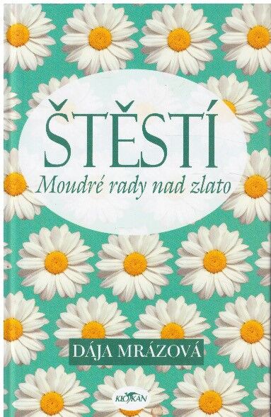 Štěstí: Moudré rady nad zlato od  Dája Mrázová